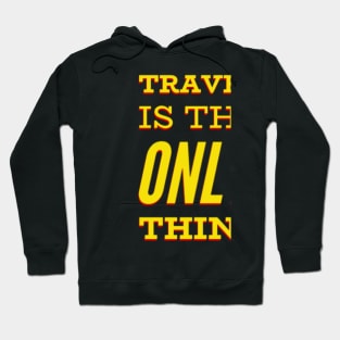 Travel is the only thing you buy that makes you Happy. Hoodie